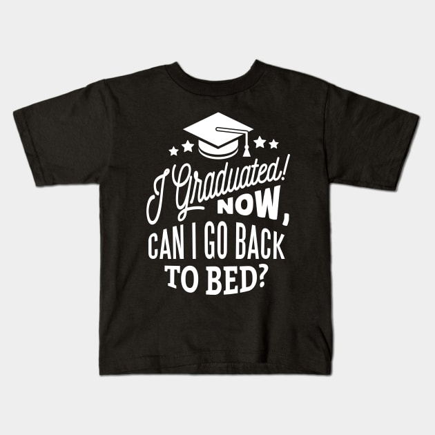 I Graduated Can I Go Back To Bed Now T-shirt Kids T-Shirt by mdstore